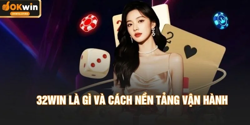 32WIN là gì và cách nền tảng vận hành