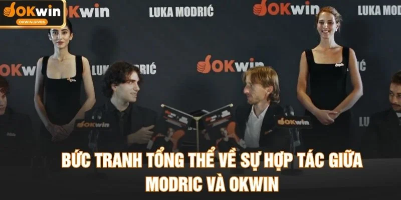 Bức tranh tổng thể về sự hợp tác giữa Modric và OKWIN
