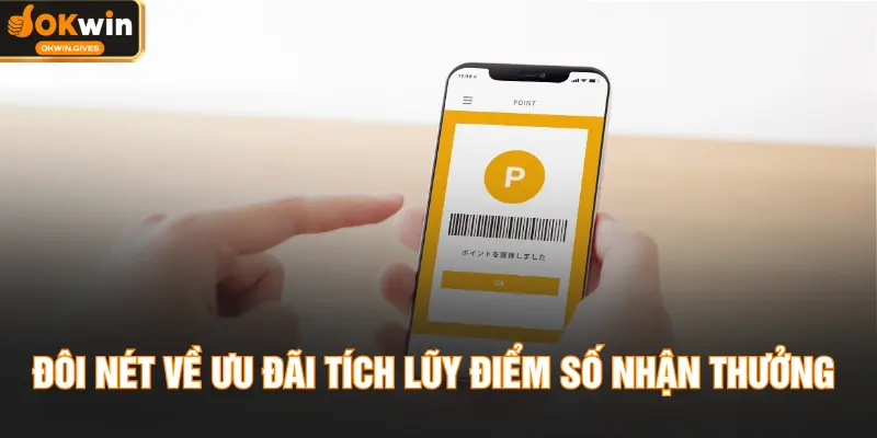 Đôi nét về ưu đãi tích lũy điểm số nhận thưởng
