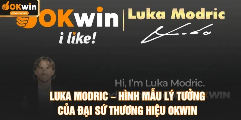 Luka Modric – Hình mẫu lý tưởng của đại sứ thương hiệu OKWIN