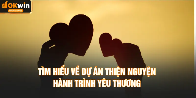 Tìm hiểu về dự án thiện nguyện hành trình yêu thương